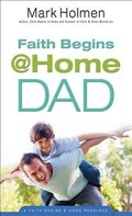 Cover: Faith Begins @ Home Dad - Bethany House Publishers, a division of Baker Publishing Group