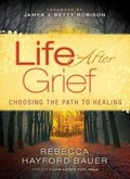 Cover: Life After Grief - Choosing the Path to Healing - Chosen Books, a division of Baker Publishing Group