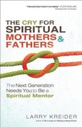 Cover: The Cry for Spiritual Mothers and Fathers - The Next Generation Needs You to Be a Spiritual Mentor - Chosen Books, a division of Baker Publishing Group