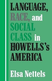 Enlarge image Cover: Language, Race, and Social Class in Howells's America - The University Press of Kentucky