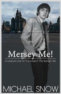 Cover: Mersey Me!  A Liverpool Lad On The Loose In The Swingin' 60s - BOOKBABY