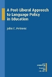 Enlarge image Cover: A Post-Liberal Approach to Language Policy in Education - Multilingual Matters