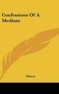 Cover: Confessions Of A Medium - Kessinger Publishing