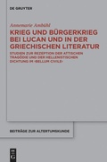 Cover: Krieg und B&uuml;rgerkrieg bei Lucan und in der griechischen Literatur - De Gruyter