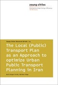 Cover: The Local (Public) Transport Plan as an Approach to optimize Urban Public Transport Planning in Iran - Universit&auml;tsverlag der TU Berlin