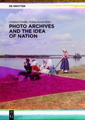 Cover: Photo Archives and the Idea of Nation - De Gruyter