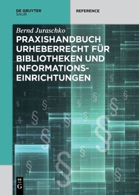 Abbildung von: Praxishandbuch Urheberrecht für Bibliotheken und Informationseinrichtungen - De Gruyter Saur