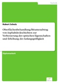 Cover: Oberfl&auml;chenbehandlung/Bitumenabtrag von Asphaltdeckschichten zur Verbesserung der optischen Eigenschaften und Erh&ouml;hung der Anfangsgriffigkeit - diplom.de