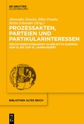 Cover: Prozessakten, Parteien, Partikularinteressen - De Gruyter Oldenbourg