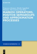 Cover: Markov Operators, Positive Semigroups and Approximation Processes - De Gruyter