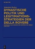 Cover: Dynastische Politik und Legitimationsstrategien der della Rovere - De Gruyter