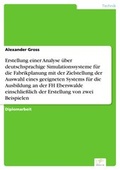 Cover: Erstellung einer Analyse &uuml;ber deutschsprachige Simulationssysteme f&uuml;r die Fabrikplanung mit der Zielstellung der Auswahl eines geeigneten Systems f&uuml;r die Ausbildung an der FH Eberswalde einschlie&szlig;lich der Erstellung von zwei Beispielen - diplom.de