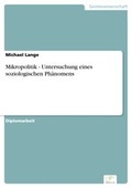 Cover: Mikropolitik - Untersuchung eines soziologischen Ph&auml;nomens - diplom.de