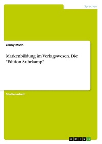 Abbildung von: Markenbildung im Verlagswesen. Die "Edition Suhrkamp" - GRIN Verlag