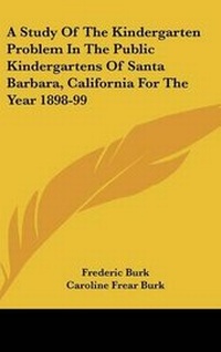 Abbildung von: A Study Of The Kindergarten Problem In The Public Kindergartens Of Santa Barbara, California For The Year 1898-99 - Kessinger Publishing
