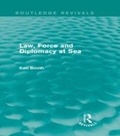 Cover: Law, Force and Diplomacy at Sea (Routledge Revivals) - Routledge