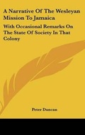 Cover: A Narrative Of The Wesleyan Mission To Jamaica - Kessinger Publishing