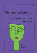 Cover: On My Mind . . . Or What's Left Of It - BOOKBABY