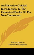 Abbildung von: An Historico-Critical Introduction To The Canonical Books Of The New Testament - Kessinger Publishing