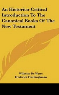 Abbildung von: An Historico-Critical Introduction To The Canonical Books Of The New Testament - Kessinger Publishing