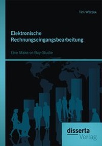 Abbildung von: Elektronische Rechnungseingangsbearbeitung: Eine Make-or-Buy-Studie - disserta Verlag