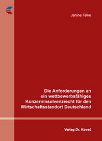 Abbildung von: Die Anforderungen an ein wettbewerbsfähiges Konzerninsolvenzrecht für den Wirtschaftsstandort Deutschland - Kovac, Dr. Verlag