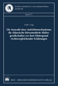 Abbildung von: Die Auswahl eines Aufsichtsmechanismus für chinesische börsennotierte Aktiengesellschaften vor dem Hintergrund rechtsvergleichender Erfahrungen - Berliner Wissenschafts-Verlag