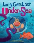 Cover: Larry Gets Lost Under the Sea - Sasquatch Books