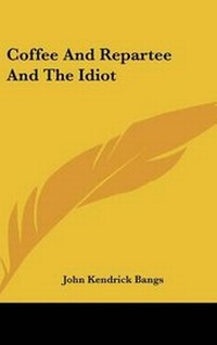 Abbildung von: Coffee and Repartee and the Idiot - Kessinger Publishing