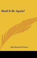 Cover: Shall It Be Again? - Kessinger Publishing