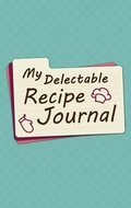 Cover: My Delectable Recipe Journal - Love Book LLC