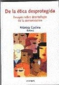 Abbildung von: De la ética desprotegida : ensayos sobre deontología de la comunicación - EUNSA. EDICIONES UNIVERSIDAD DE NAVARRA, S.A.