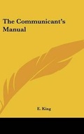 Cover: The Communicant's Manual - Kessinger Publishing