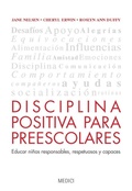 Cover: Disciplina positiva para preescolares : educar ni&ntilde;os responsables, respetuosos y capaces - Ediciones Medici, S.L.