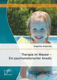 Abbildung von: Therapie im Wasser - Ein psychomotorischer Ansatz - Diplomica Verlag