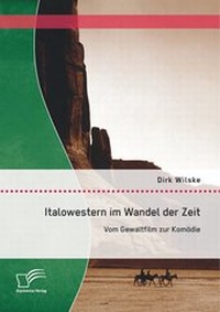 Abbildung von: Italowestern im Wandel der Zeit: Vom Gewaltfilm zur Komödie - Diplomica Verlag