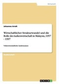 Cover: Wirtschaftlicher Strukturwandel und die Rolle der Au?enwirtschaft in Malaysia, 1957 - 1997 - GRIN Verlag