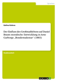 Abbildung von: Der Einfluss des Grossstadtlebens auf Daniel Brauts moralische Entwicklung in Arne Garborgs "Bondestudentar" (1883) - GRIN Verlag
