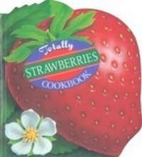 Abbildung von: Totally Strawberries Cookbook - Celestial Arts