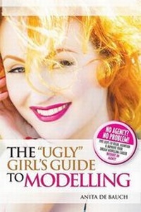 Abbildung von: The "Ugly" Girl's Guide to Modelling - New Haven Publishing Ltd