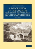 Cover: A Description of the Country from Thirty to Forty Miles round Manchester - Cambridge University Press