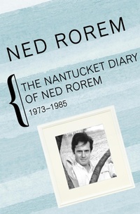Enlarge image Cover: The Nantucket Diary of Ned Rorem, 1973-1985 - Open Road Media