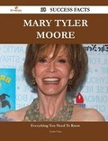 Cover: Mary Tyler Moore 38 Success Facts - Everything You Need to Know about Mary Tyler Moore - Emereo Publishing