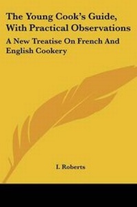 Enlarge image Cover: The Young Cook's Guide, With Practical Observations - Kessinger Publishing