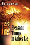 Cover: Pleasant Things in Ashes Lie - Outskirts Press