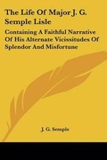 Cover: The Life Of Major J. G. Semple Lisle - Kessinger Publishing