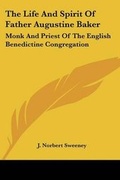Cover: The Life And Spirit Of Father Augustine Baker - Kessinger Publishing