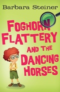 Cover: Foghorn Flattery and the Dancing Horses - Open Road Media Teen & Tween
