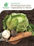 Cover: Growing Your Own Vegetables in Wales - Royal Botanic Garden Edinburgh