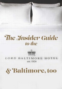 Abbildung von: The Insider Guide to the New Lord Baltimore Hotel & Baltimore, Too - Pointed Leaf Press